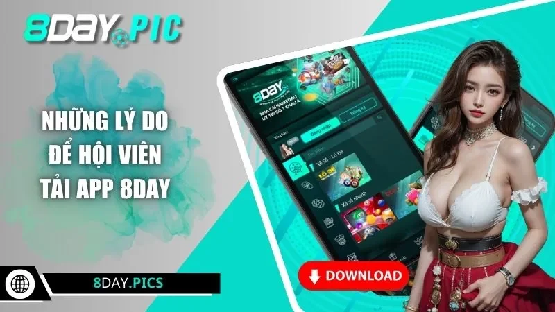 Những lý do để hội viên tải app 8DAY