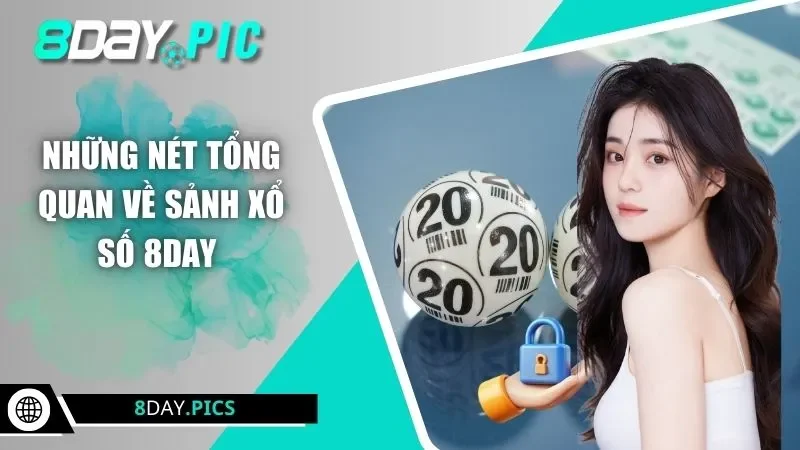 Những nét tổng quan về sảnh xổ số 8DAY 