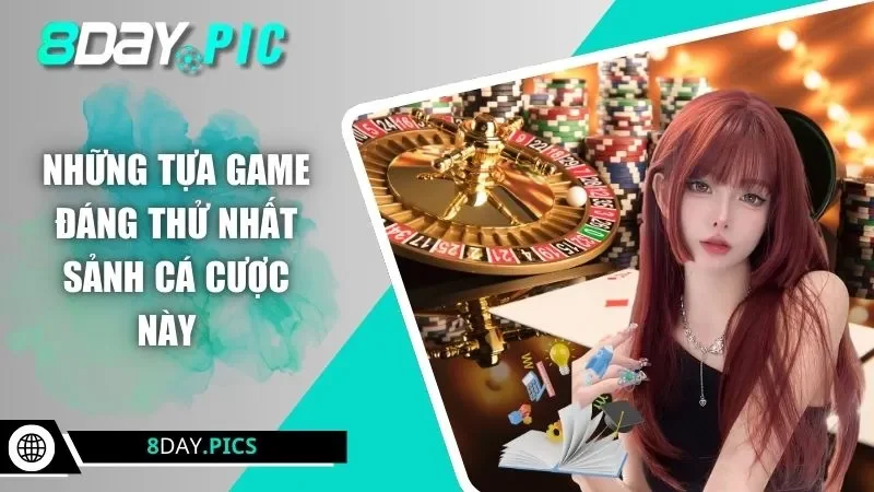 Những tựa game đáng thử nhất sảnh cá cược này  