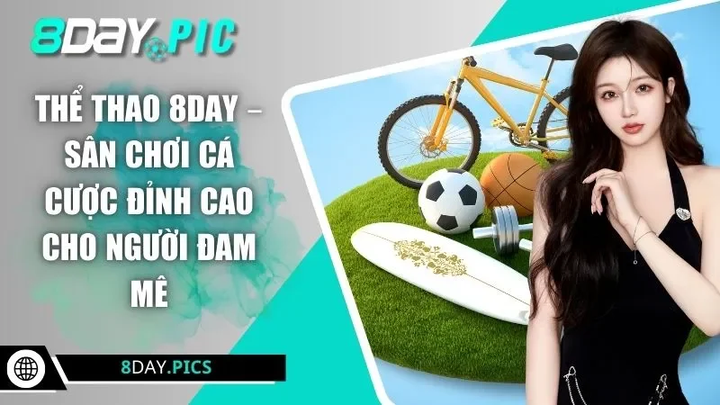 Thể Thao 8DAY – Sân Chơi Cá Cược Đỉnh Cao Cho Người Đam Mê