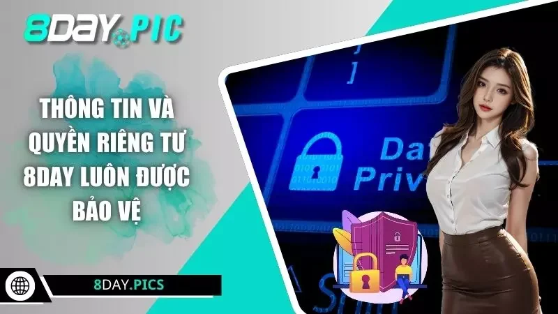 Thông tin và quyền riêng tư 8DAY luôn được bảo vệ 