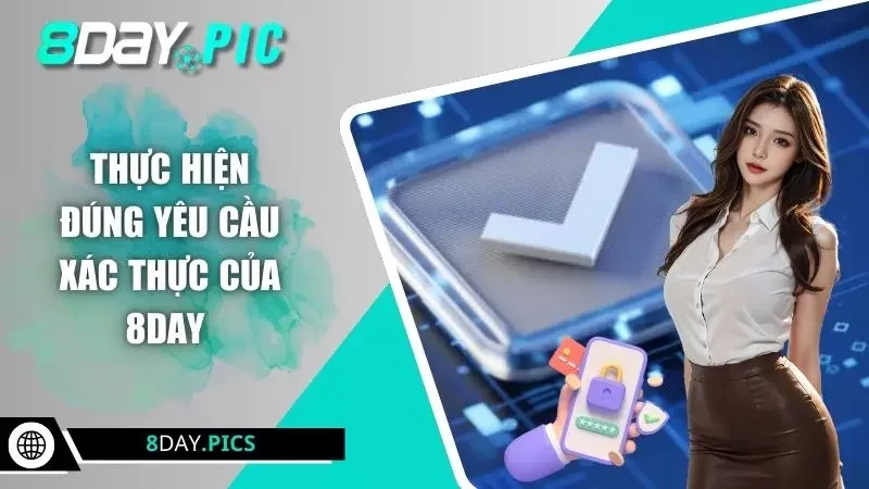 Thực hiện đúng yêu cầu xác thực của 8DAY 