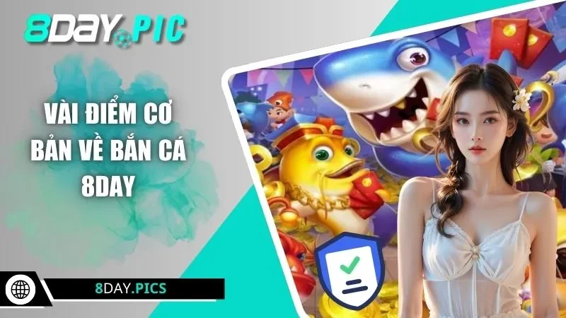 Vài điểm cơ bản về bắn cá 8DAY