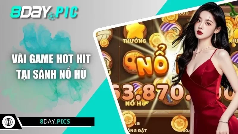 Vài game hot hit tại sảnh nổ hũ
