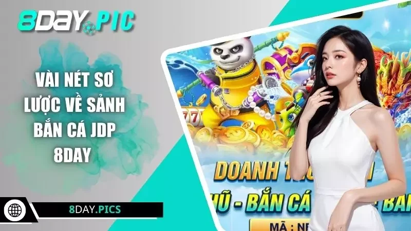 Vài nét sơ lược về sảnh bắn cá JDP 8DAY
