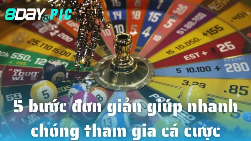 5 bước đơn giản giúp nhanh chóng tham gia cá cược