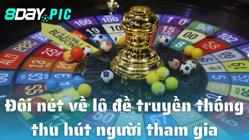 Đôi nét về lô đề truyền thống thu hút người tham gia tại 8DAY